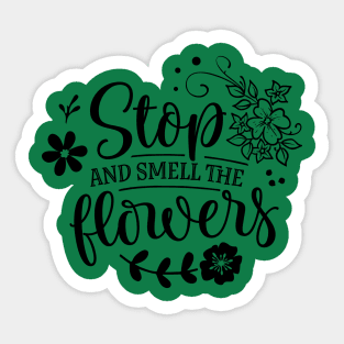 Stop and smell the flowers Sticker